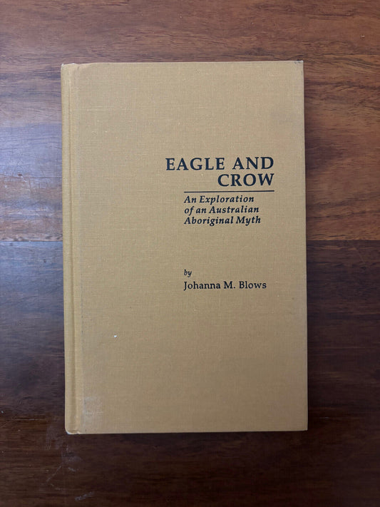 Eagle and Crow an Exploration of an Australian Aboriginal Myth Johanna M Blows