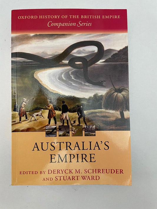 Australia's Empire (Oxford History of the British Empire Companion Series) by Sc
