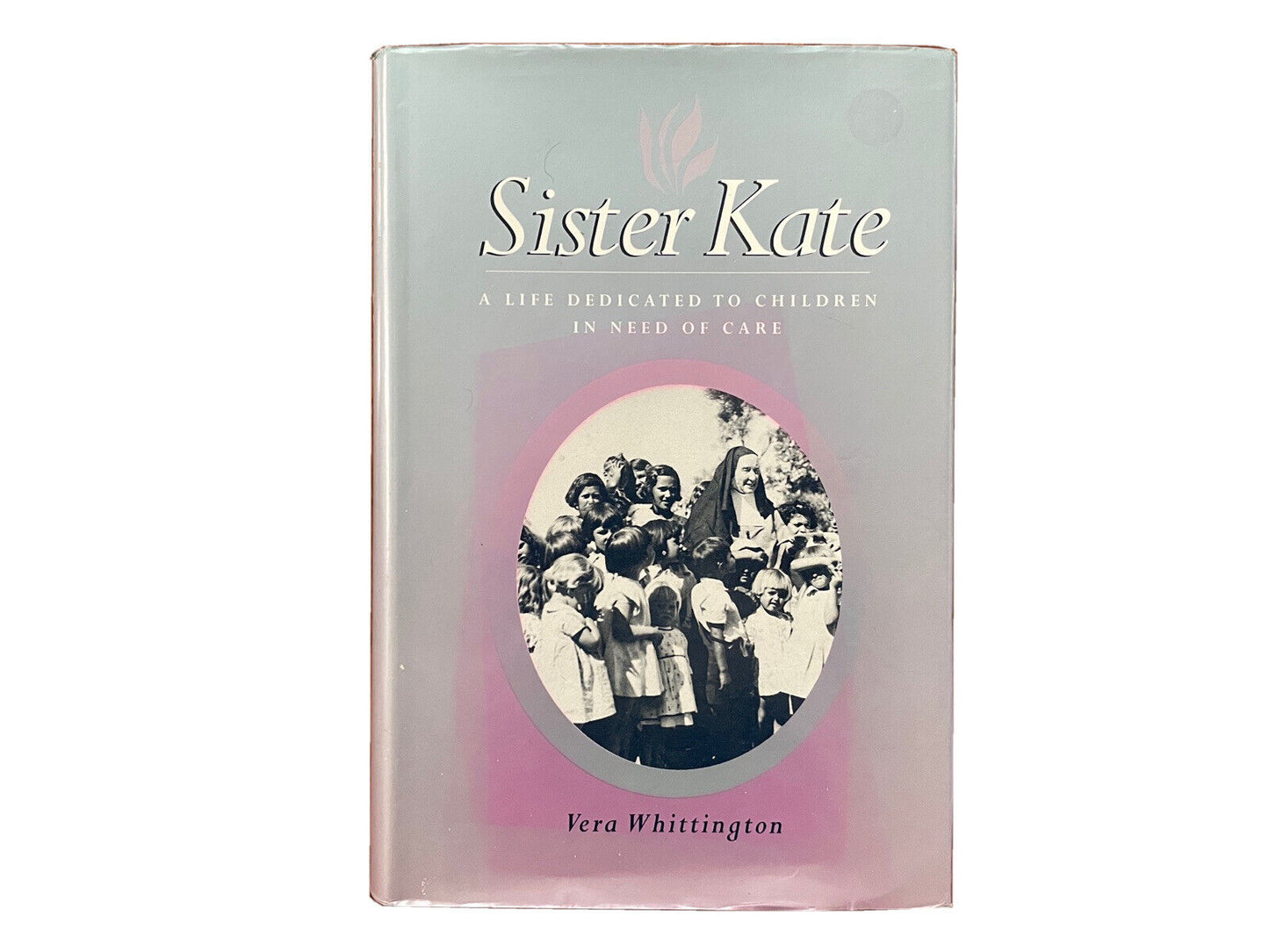 Sister Kate: A Life Dedicated to Children in Need of Care by Vera Whittington...