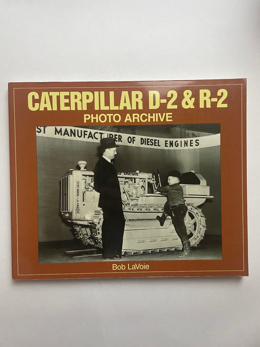 Caterpillar D-2 & R-2 Photo Archive by Lavoie, Bob