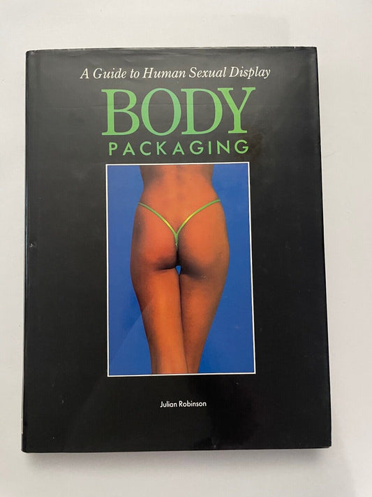 Body Packaging: A Guide to Human Sexual Display by Julian Robinson Hardback
