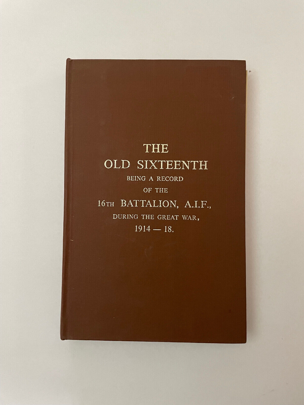 The Old Sixteenth. Being a record of the 16th Battalion A.I.F. during the Great