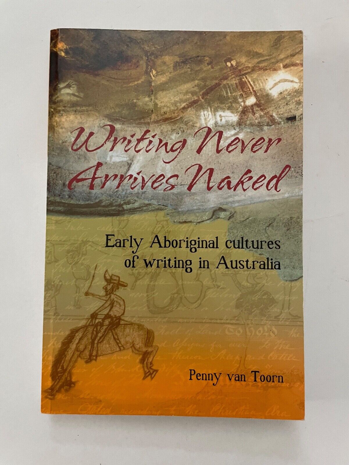 Writing Never Arrives Naked: Early Aboriginal Cultures of Writing in Australia b