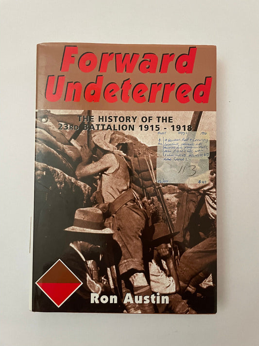 Forward Undeterred. The History of the 23rd Battalion, 1915-1919 AUSTIN, Ronald
