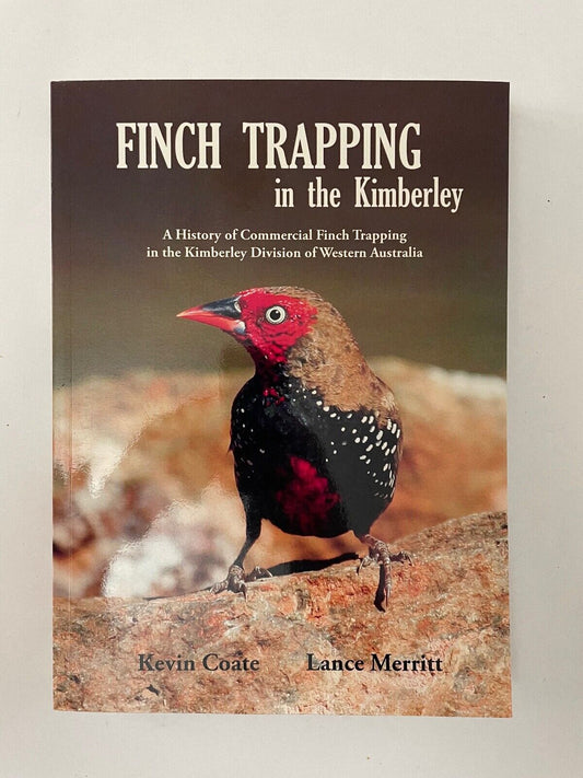 Finch Trapping in the Kimberley A History of Commercial Finch Trapping in the Ki