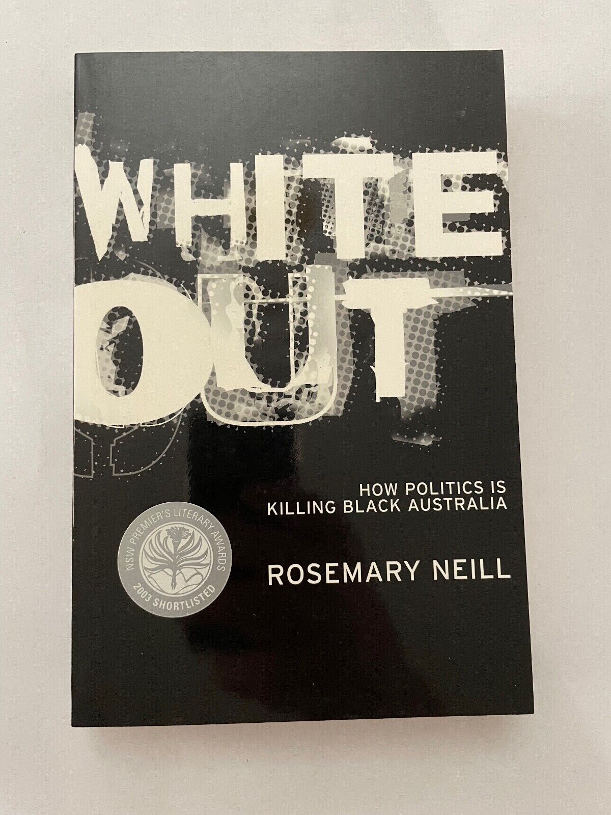 White Out: How Politics is Killing Black Australia by Rosemary Neill