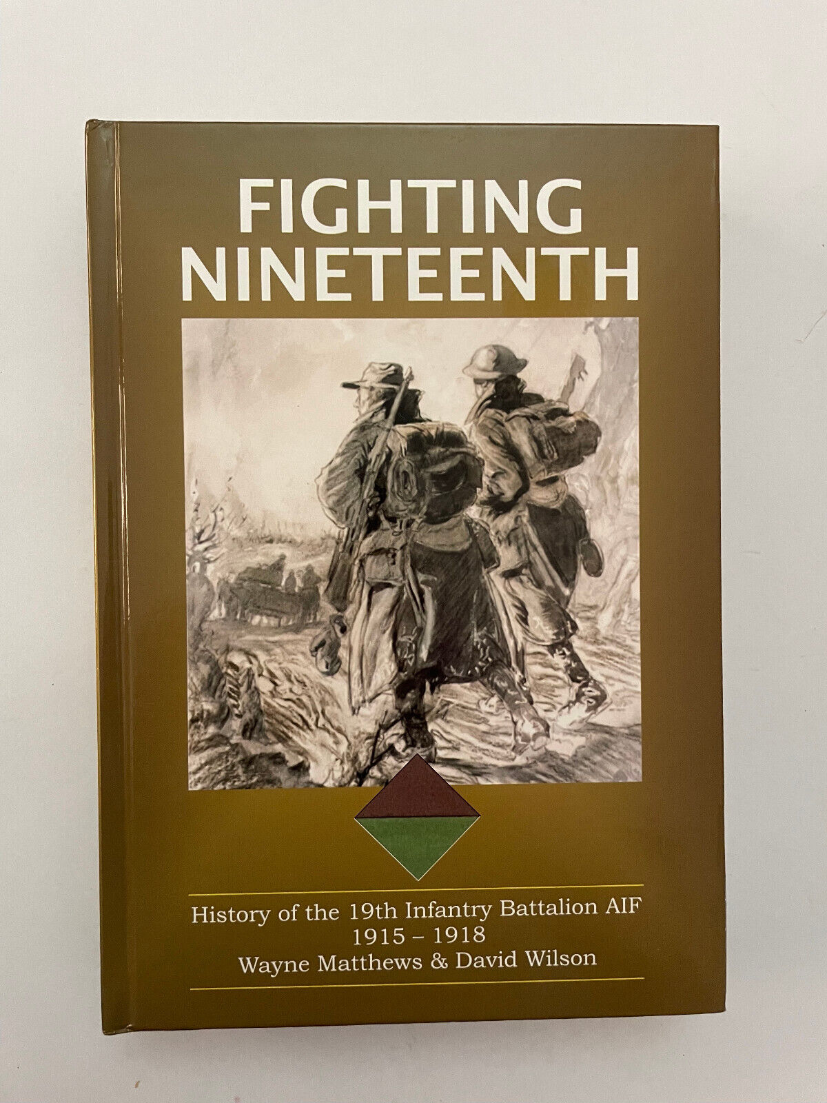 Fighting Nineteenth History Of The 19th Inf Battalion AIF 1915-1918 David Wilson
