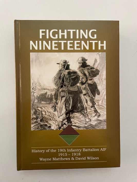Fighting Nineteenth History Of The 19th Inf Battalion AIF 1915-1918 David Wilson