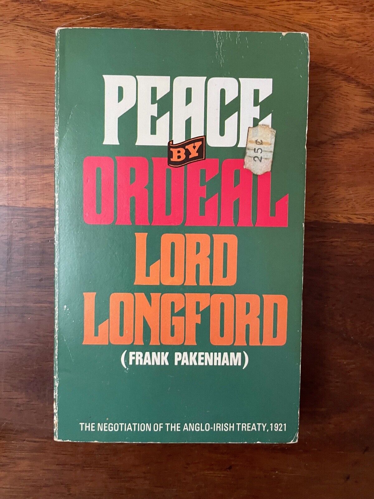 Peace by Ordeal Lord Longford (Frank Pakenham) Anglo-Irish Treaty 1921