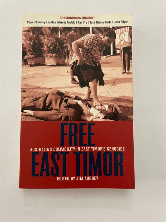 Free East Timor: Australia's culpability in East Timor's genocide by Aubrey, Jim