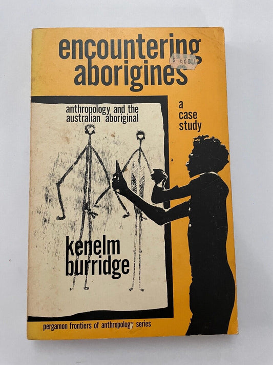 Encountering Aborigines A Case Study by Kenelm Burridge 1973