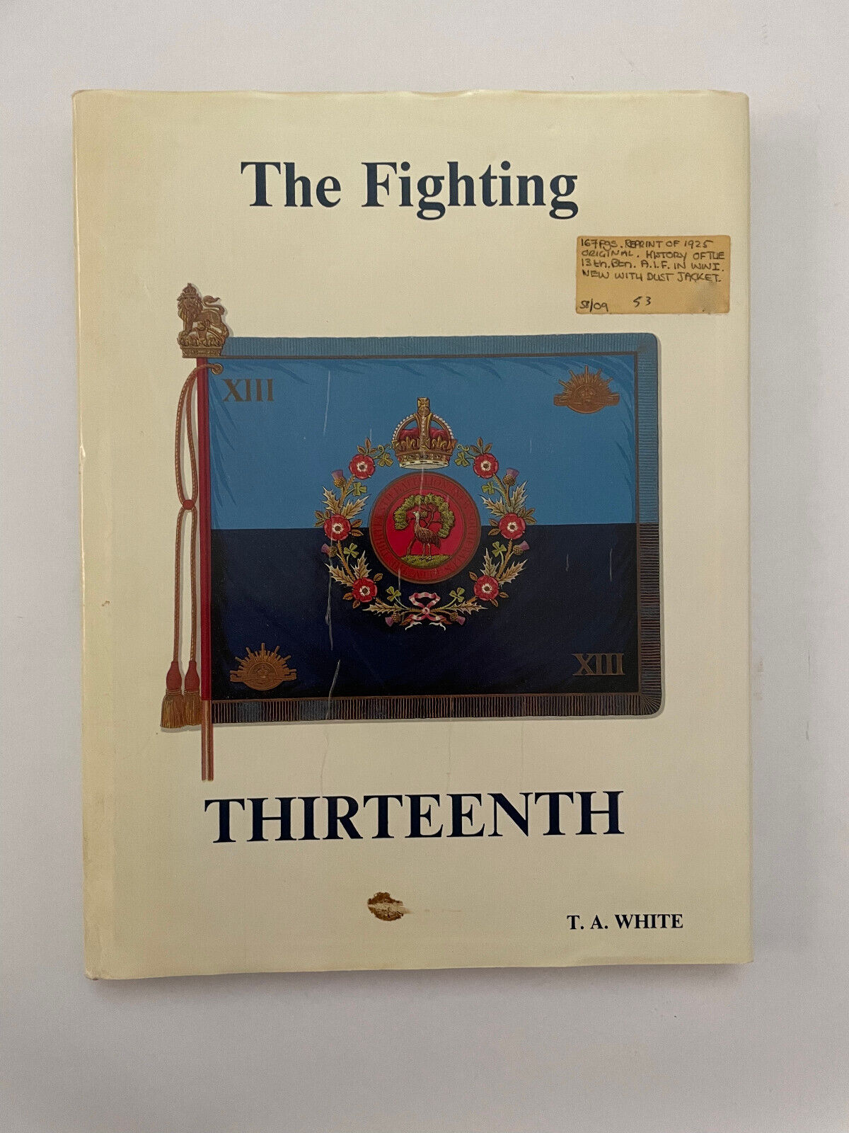 The Fighting Thirteenth – History of the Thirteenth Battalion AIF (2nd Edition)