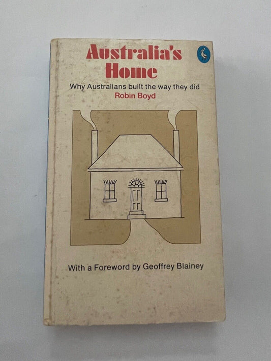 Australia’s Home Robin Boyd Geoffrey Blainey - Early Home Architecture Reasoning