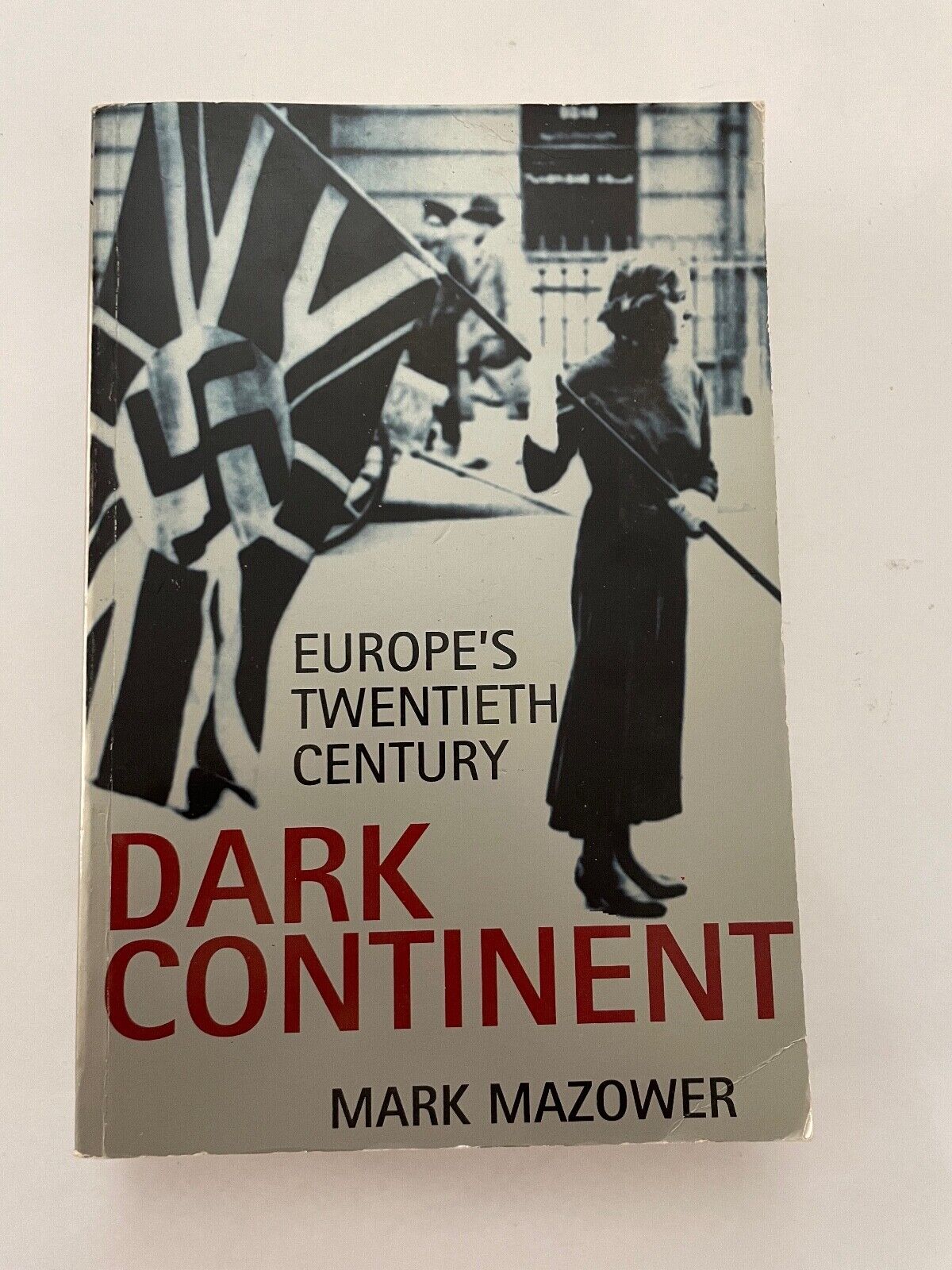 Dark Continent: Europes Twentieth Century by Mazower, Mark