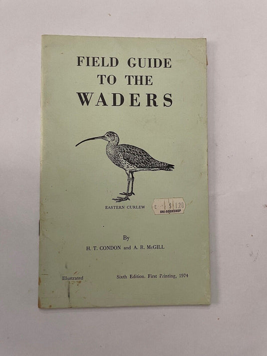 FIELD GUIDE TO THE WADERS, H T Condon & A R McGill, Sixth edition, 1974