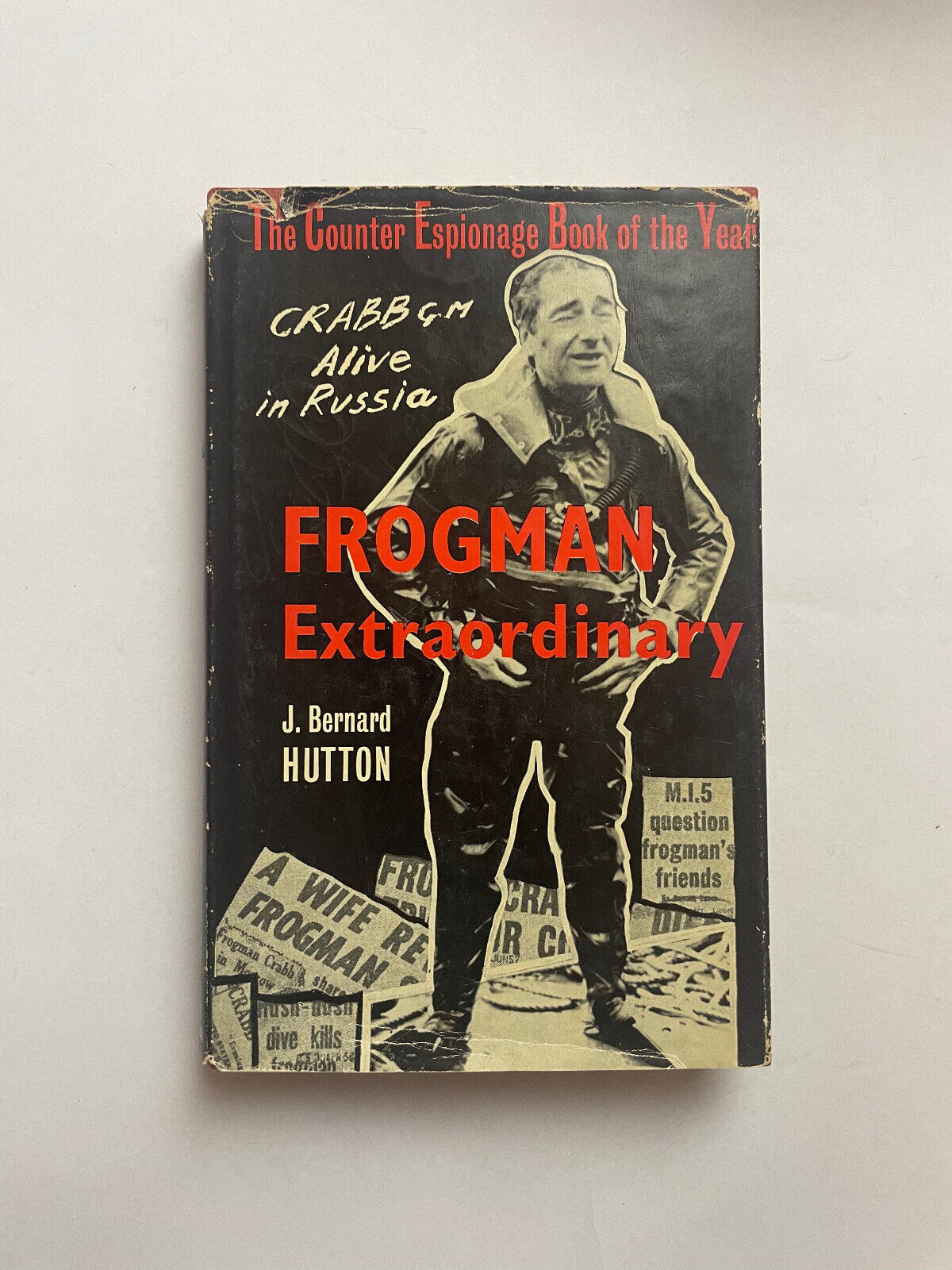 Frogman Extraordinary. "The Commander Crabb Case" by J. Bernard HUTTON
