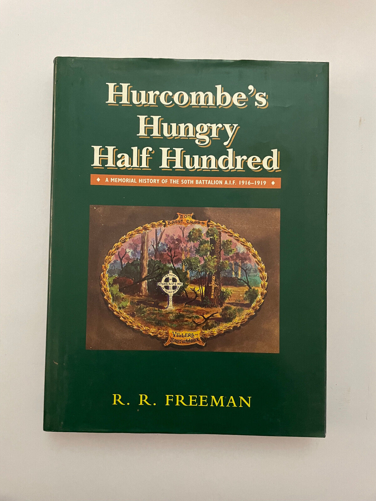 Hurcombe’s Hungry Half Hundred – A memorial history of the 50th Battalion A.I.F.