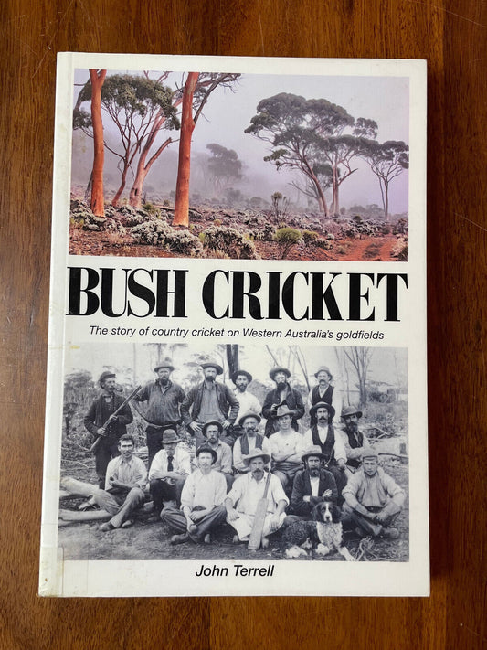 Bush Cricket: The Story of Country Cricket on W A ‘s Goldfields by John Terrell.