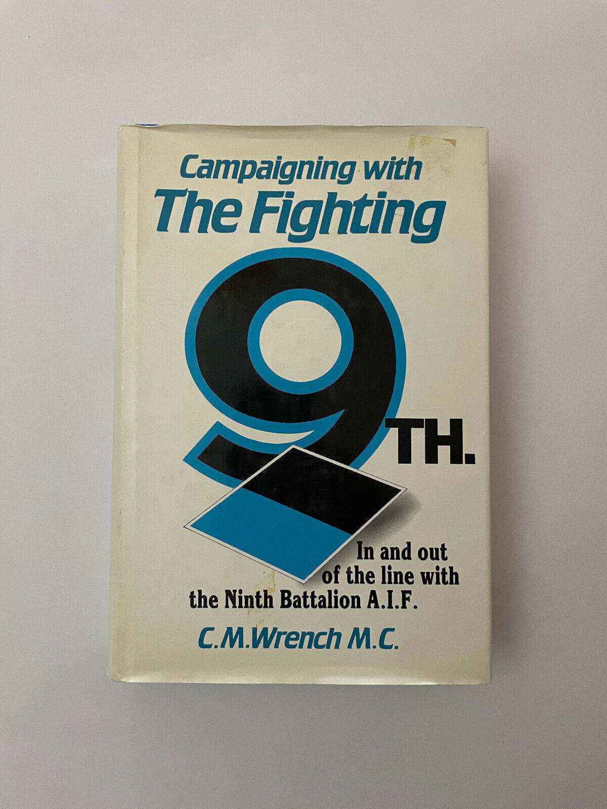 Campaigning with the Fighting 9th (in and out of the line with the 9th Battalion
