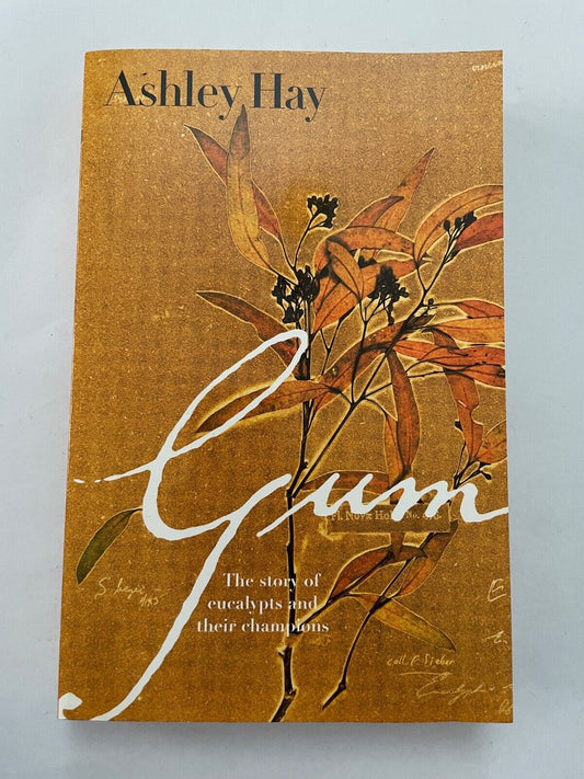 Ashley Hay GUM Story Of Eucalypts Trees Eucalyptus Botany History THICK SC 2002