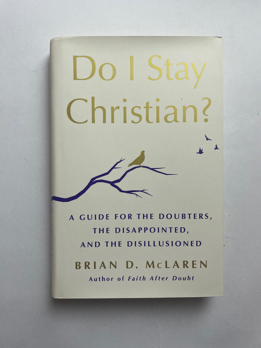 Do I Stay Christian?: A Guide for the Doubters, the Disappointed, and the Disill