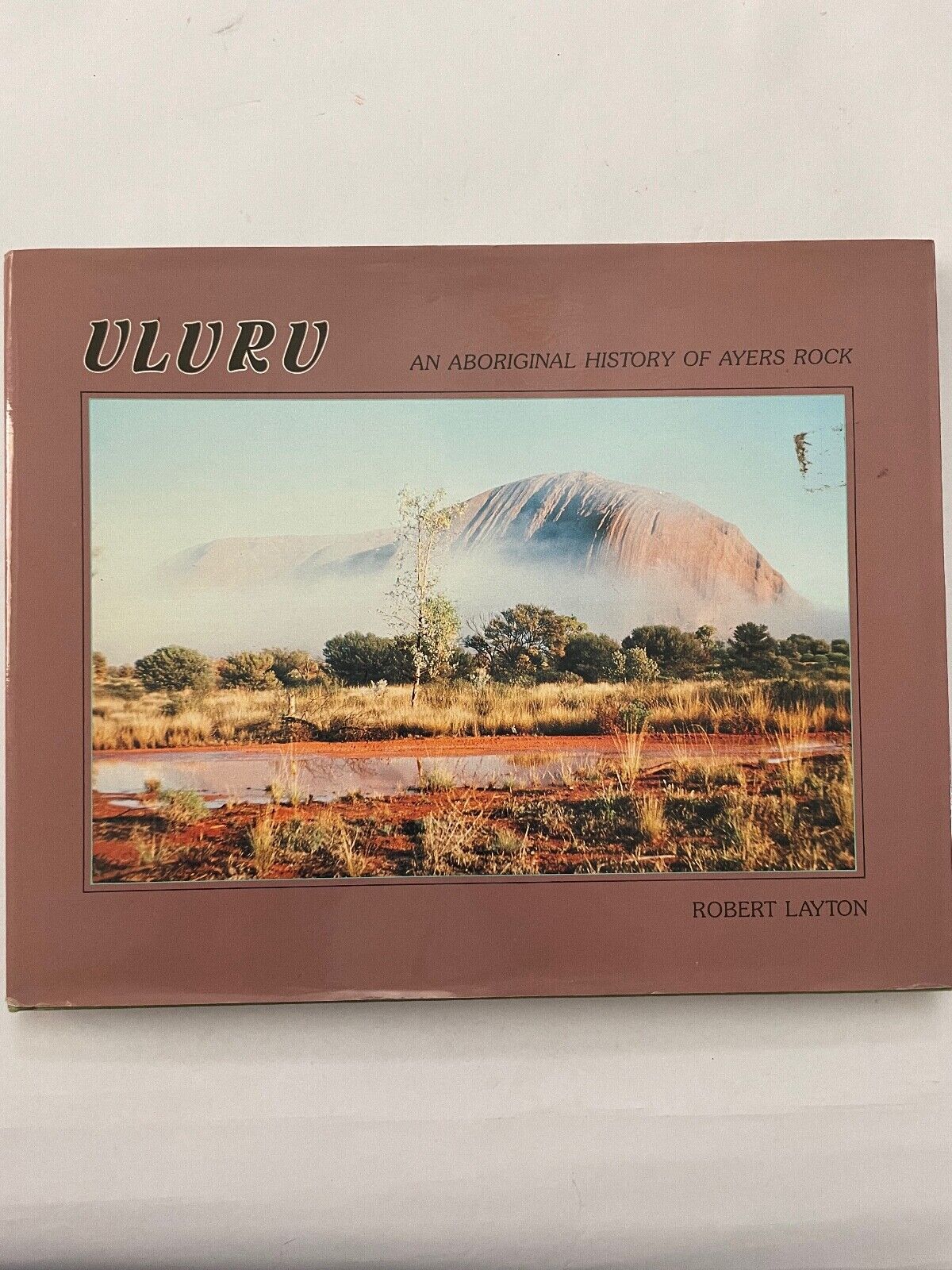 Uluru; An Aboriginal History of Ayers Rock By Robert Layton 1986
