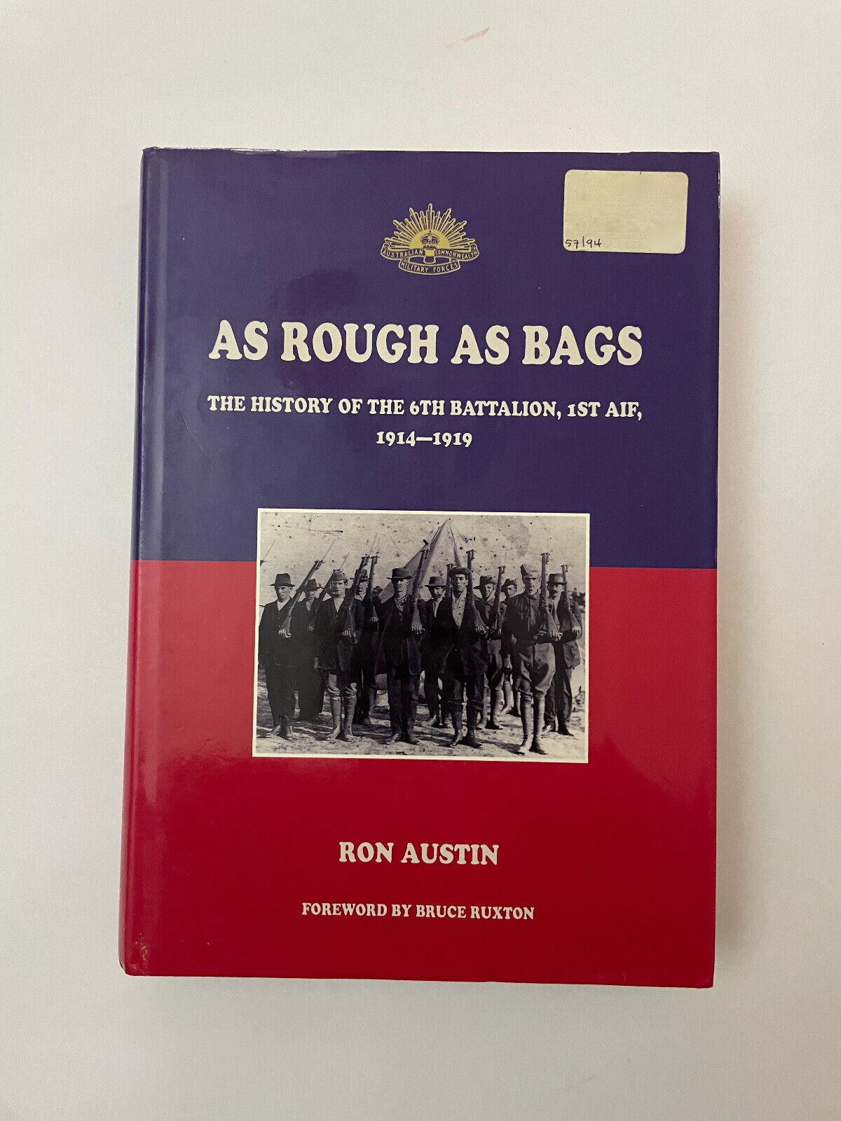 As Rough as Bags – the History of the 6th Battalion 1st AIF, 1914 – 1919 (1st Ed