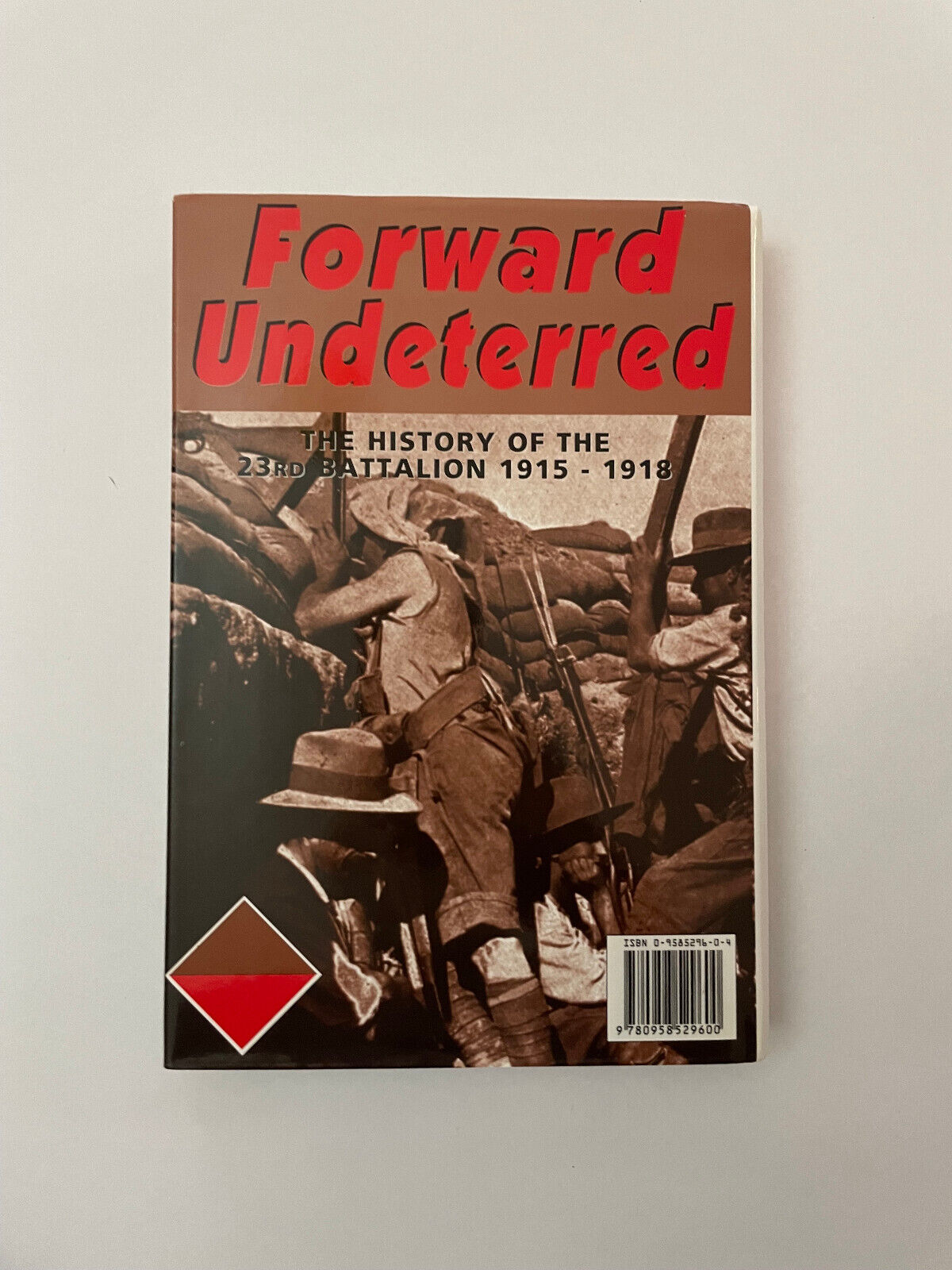 Forward Undeterred. The History of the 23rd Battalion, 1915-1919 AUSTIN, Ronald