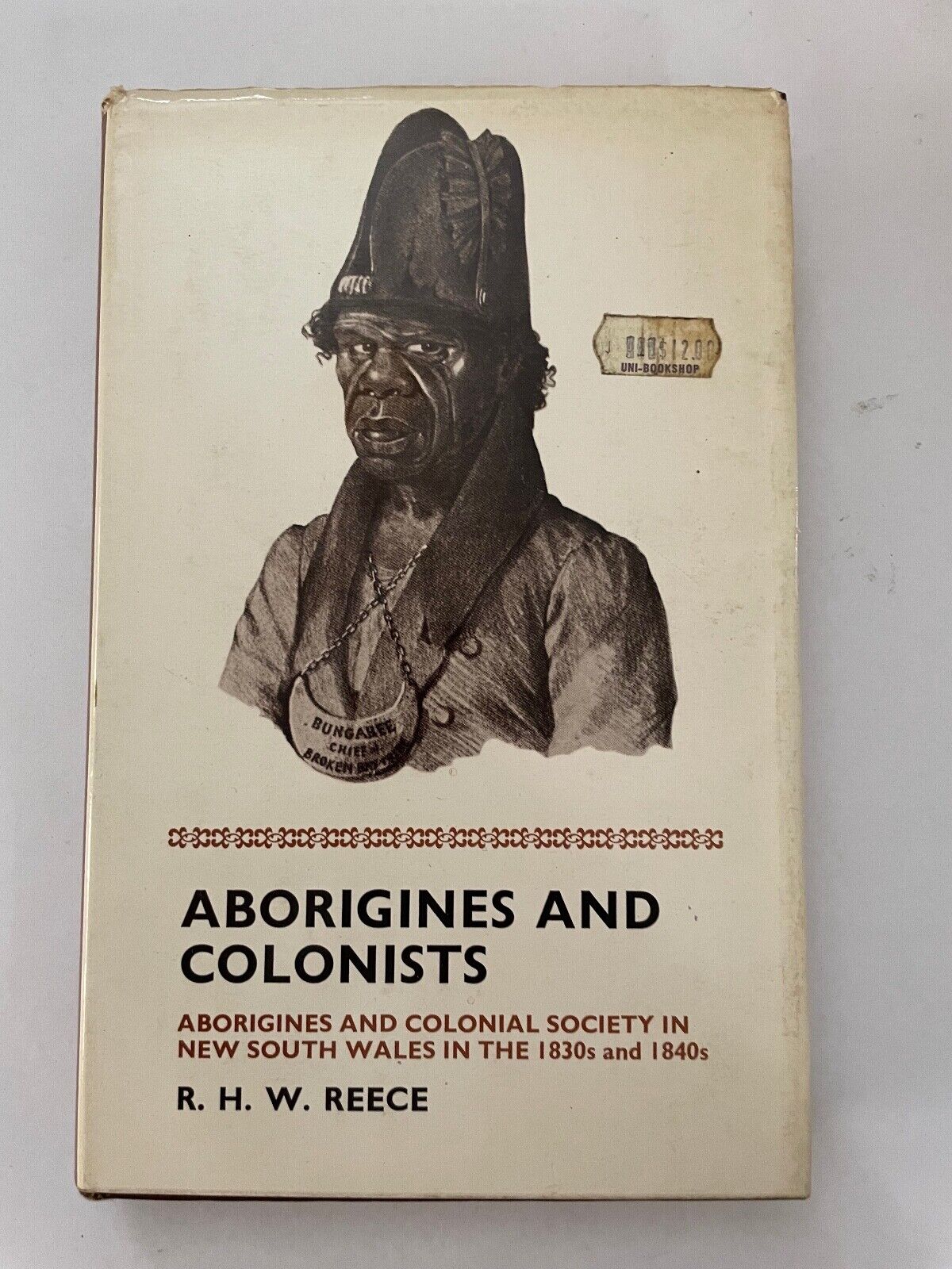 Aborigines And Colonists: Aboriginals And Colonial Society 1830-40 R.H.W Reece