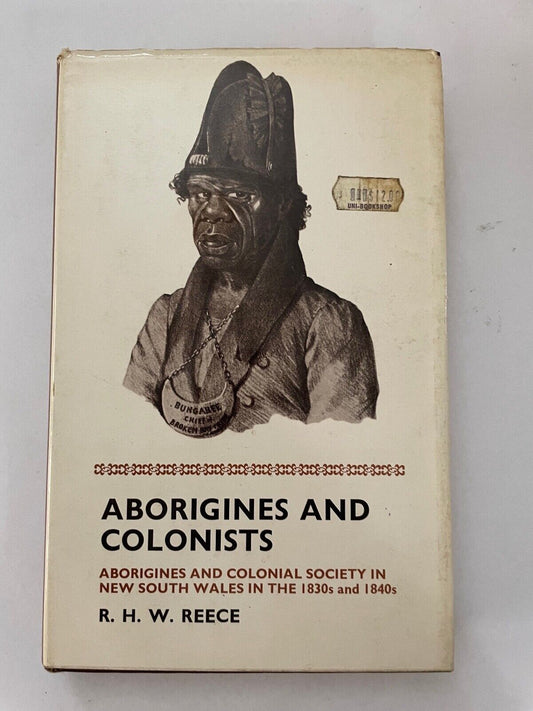 Aborigines And Colonists: Aboriginals And Colonial Society 1830-40 R.H.W Reece