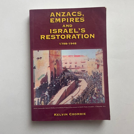 Anzacs, Empires and Israel's Restoration 1798-1948 by Kelvin Crombie Paperback