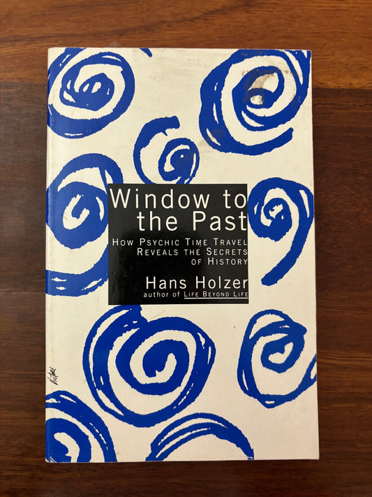 Window to the Past: How Psychic Time Travel Reveals the Secrets by Holzer, Hans