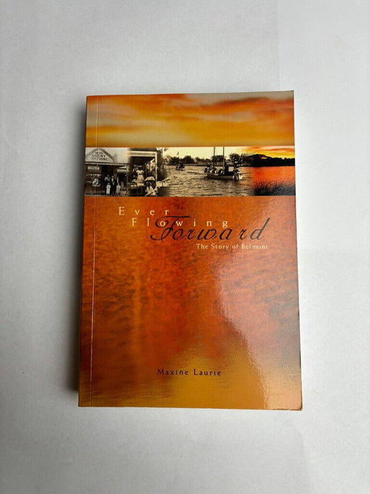 Forever Flowing Forward: the story of Belmont by Maxine Laurie (Softcover, 1999)