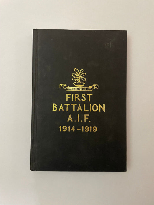 The History of the First Battalion AIF , 1914 – 1919 by Stacy, B. V.; Kindon, F.
