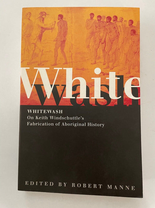 Whitewash On Keith Windschuttle's Fabrication of Aboriginal History Robert Manne