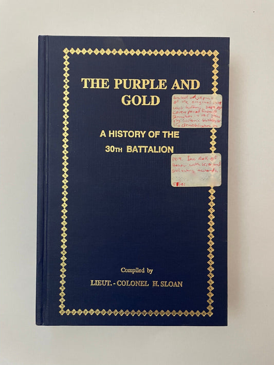 The Purple and Gold. A History of the 30th Battalion SLOAN, Lieut-Colonel H.