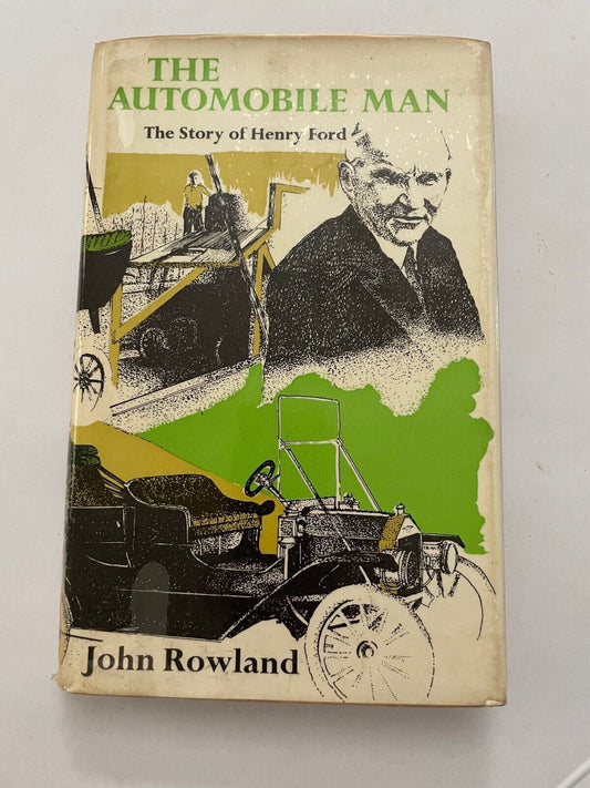 The Automobile Man the story of Henry Ford by John Rowland