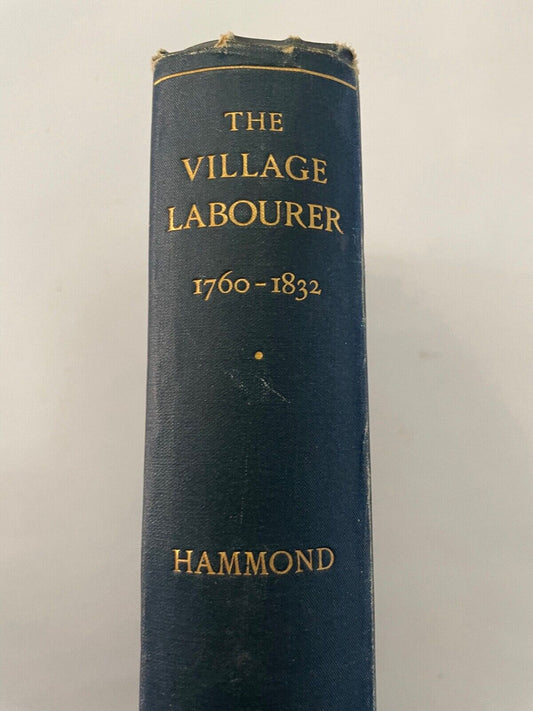 THE VILLAGE LABOURER 1760-1832. A Study in the Government of England 1813