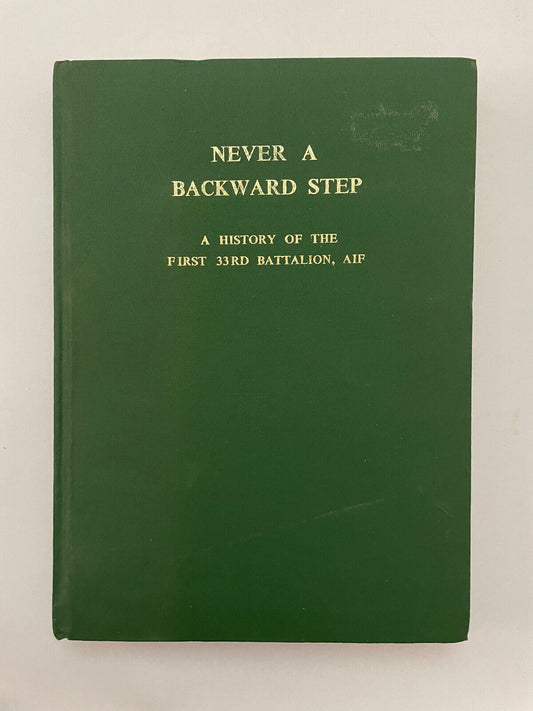 Never a Backward Step – a History of the First 33rd Battalion (Hard Cover)