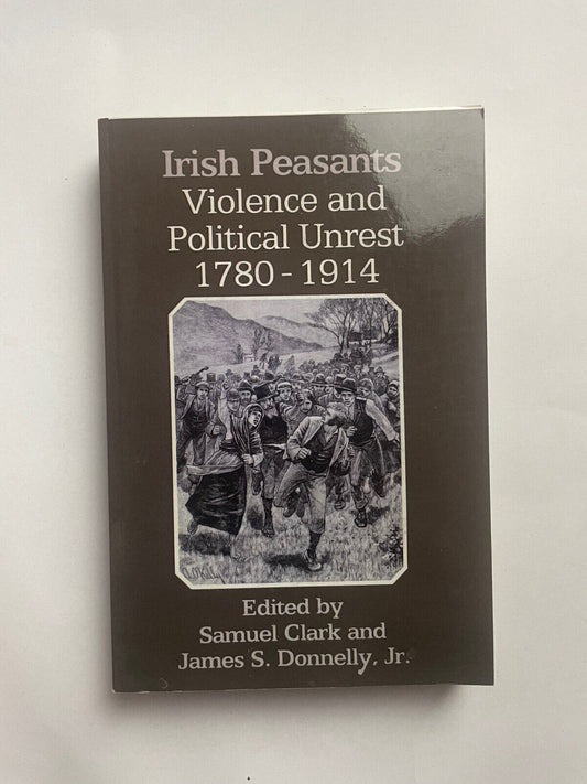 Irish Peasants : Violence and Political Unrest, 1780-1914 0299093700