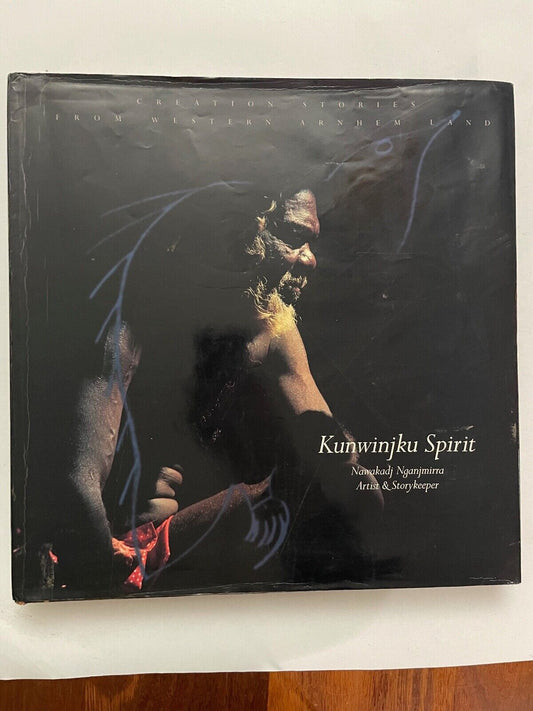 Kunwinjku Spirit: Creation Stories from Western Arnhem Land: (Nawakadj Nganjmirr