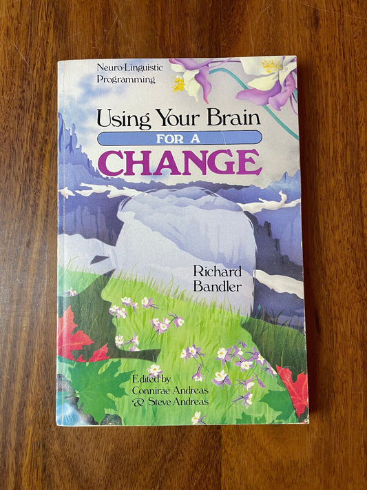 Using Your Brain: For a Change, Richard Bandler Neuro-Linguistic Programing