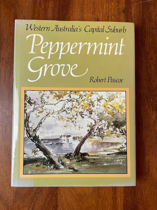 Peppermint Grove, Western Australia's Capital Suburb - Robert Pascoe Hardcover