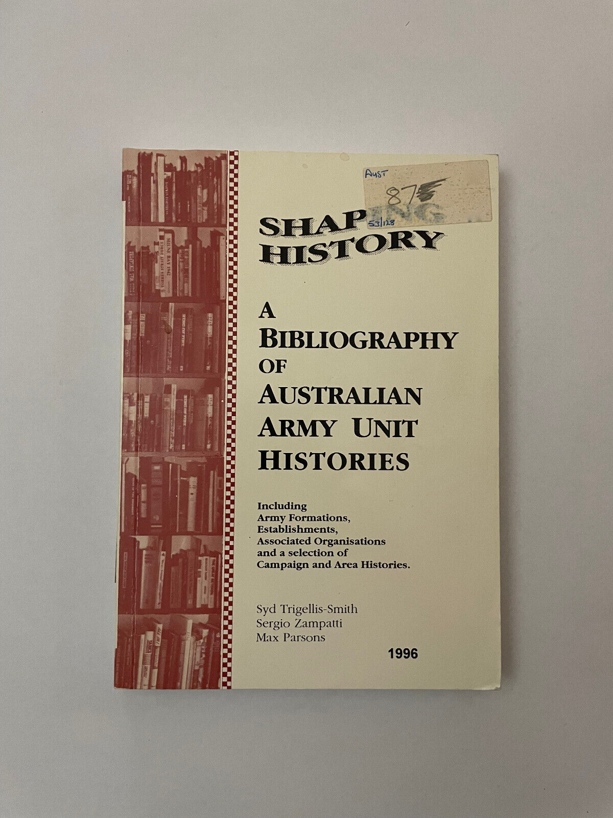 Shaping History – A Bibliography of Australian Army Unit Histories