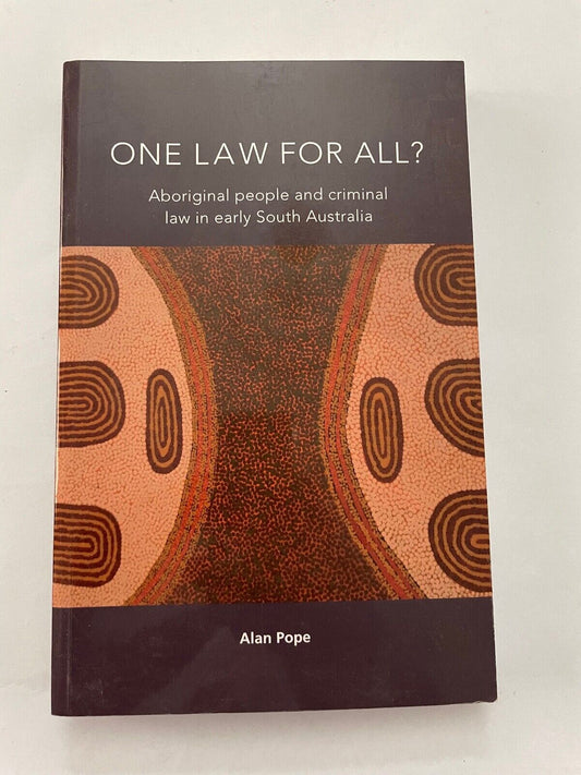One Law for All? Aboriginal People and Criminal Law in Early South Australia by
