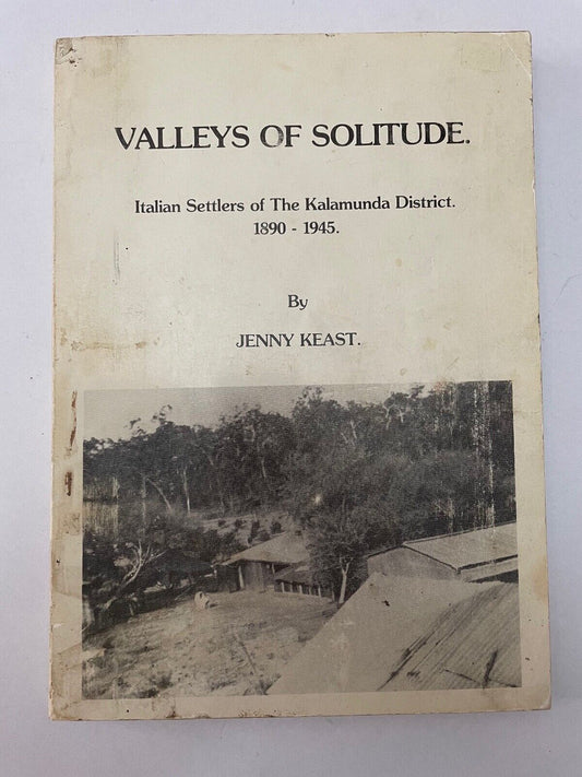 Valleys of Solitude: Italian Settlers of the Kalamunda District by Jenny Keast