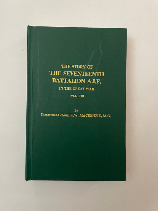 The Story of the Seventeenth Battalion A.I.F. In the Great War 1914-1918 by Ma