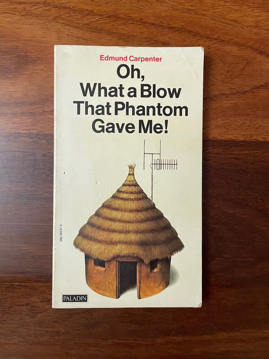 Oh, What a Blow That Phantom Gave Me! by Edmund Carpenter (Paperback, 1976)