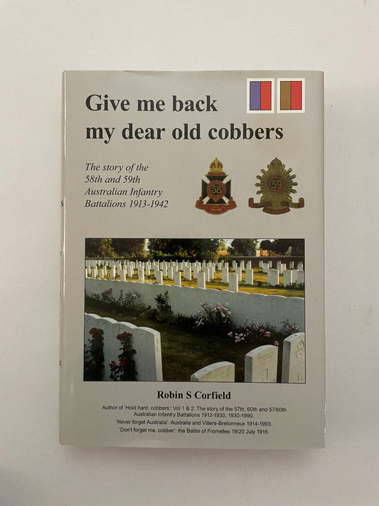 Give Me Back My Dear Old Cobbers: The Story of the 58th and 59th AIF Battalions