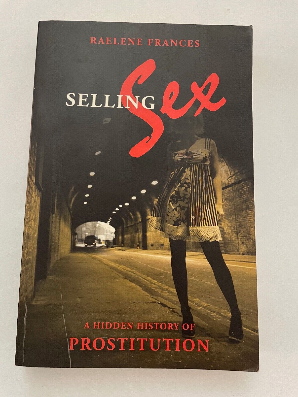 Selling Sex: A Hidden History of Prostitution by Raelene Frances (Paperback,...